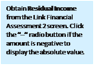 Text Box: Obtain Residual Income from the Link Financial Assessment 2 screen. Click the “–“ radio button if the amount is negative to display the absolute value.