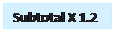 Text Box: Subtotal X 1.2